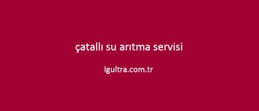 çatallı su arıtma servisi çatallı su arıtma servisi
